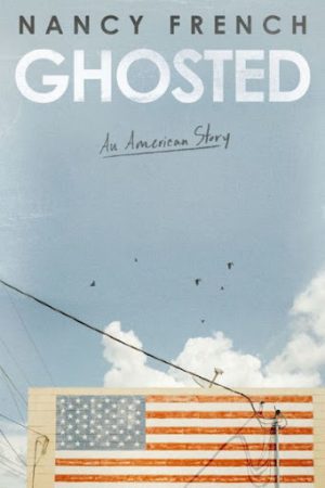 Nancy French. “Ghosted: An American Story.” Zondervan. 2024. 288 pages. $29.99.