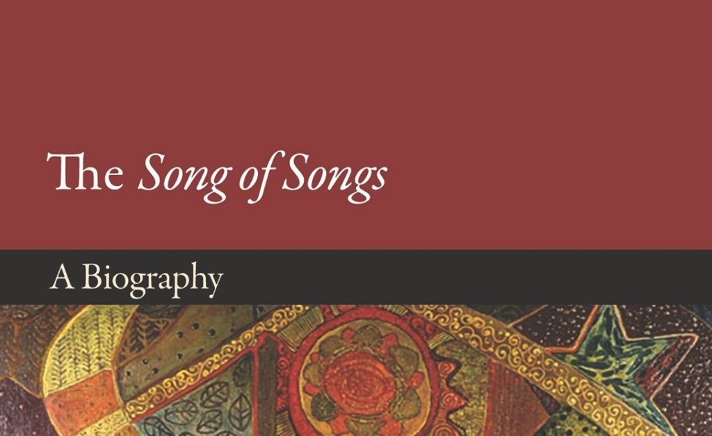 Ilana Pardes. The Song of Songs: A Biography (Lives of Great Religious Books). Princeton, N.J.: Princeton University Press, 2019. 296 pages.