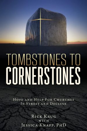 Rick Krug and Jessica Knapp. “Tombstones to Cornerstones: Hope and Help for Churches in Stress and Decline.” Xulon Press. 2022. 192 pages. $23.99.